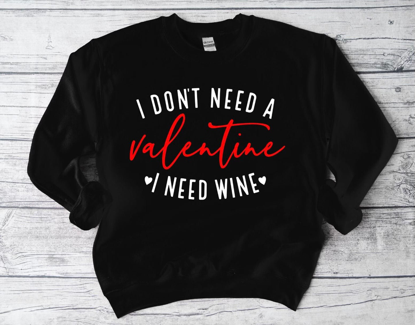 I Don't Need A Valentine, I Need Wine Sweatshirt