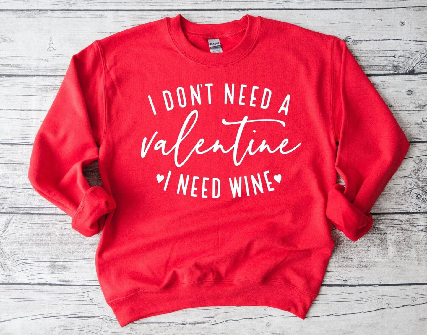 I Don't Need A Valentine, I Need Wine Sweatshirt