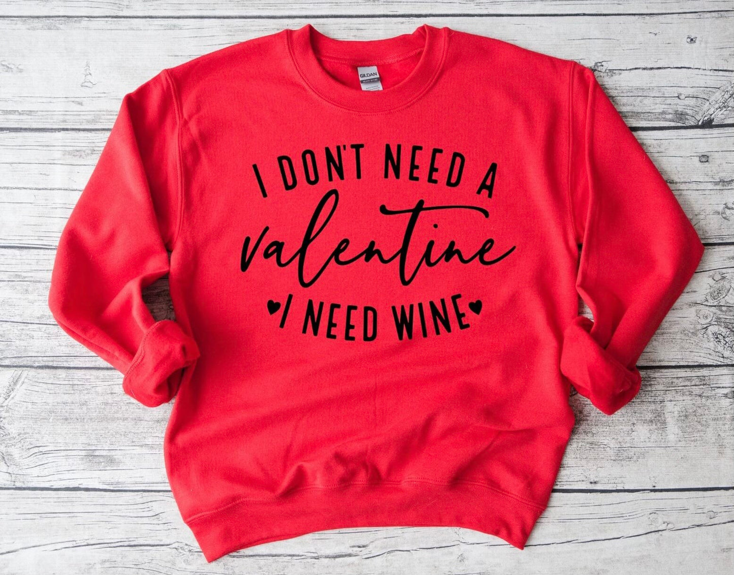 I Don't Need A Valentine, I Need Wine Sweatshirt