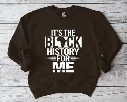 It's The Black History for Me Sweatshirt