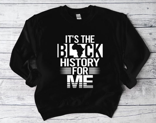 It's The Black History for Me Sweatshirt