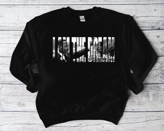 I Am The Dream Sweatshirt