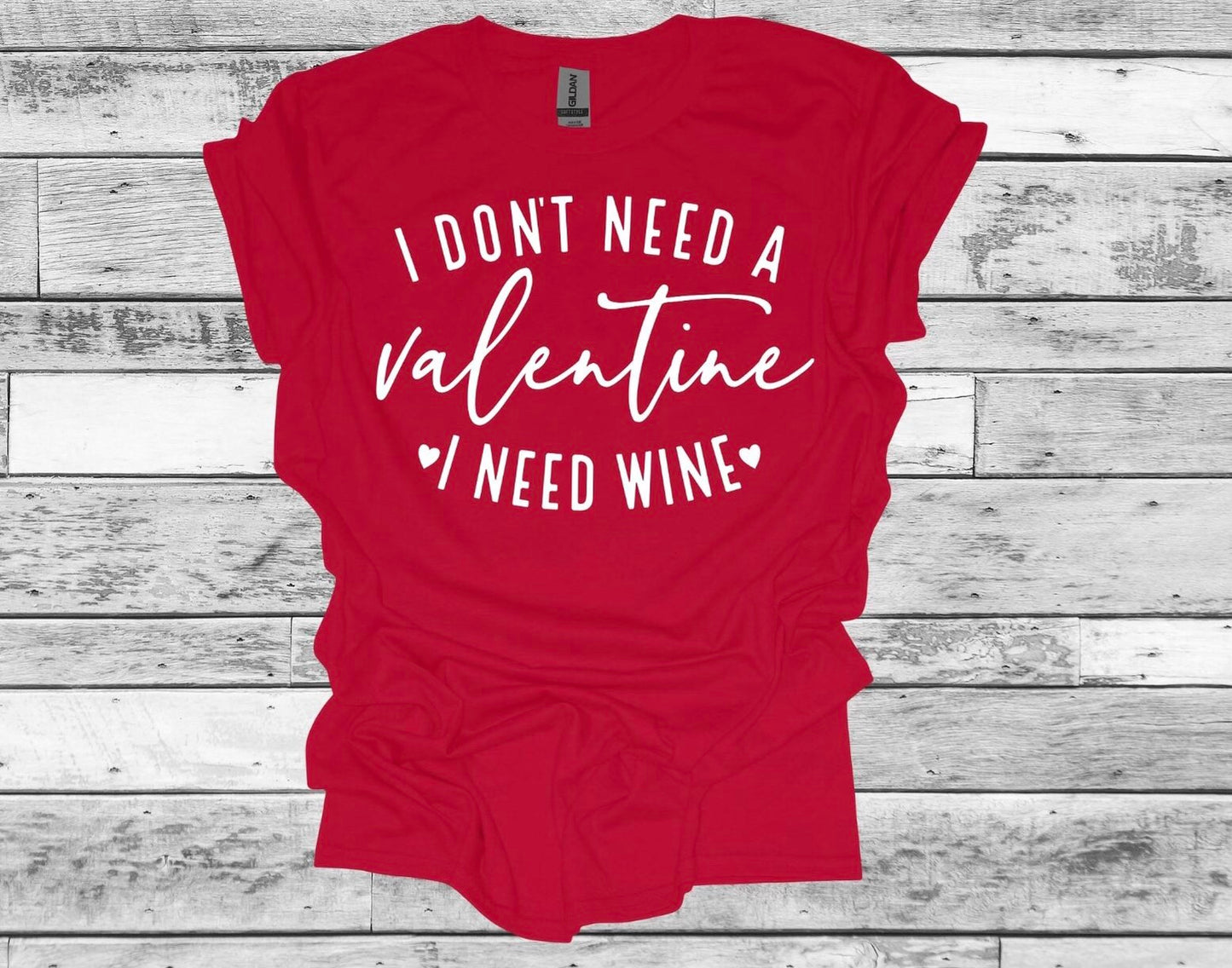 I Don't Need A Valentine I Need Wine Short Sleeve T-Shirt