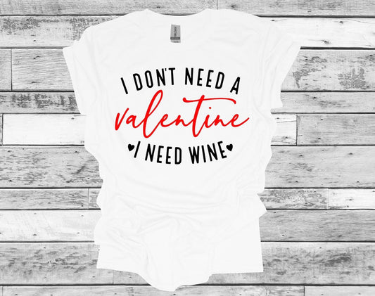 I Don't Need A Valentine I Need Wine Short Sleeve T-Shirt